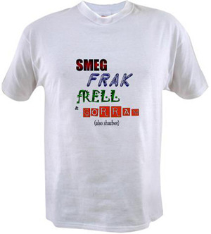 $35 reward - "Geek Swears" t-shirt: "Smeg, Frak, Frell & Gorram! (Also Shazbot.)"
