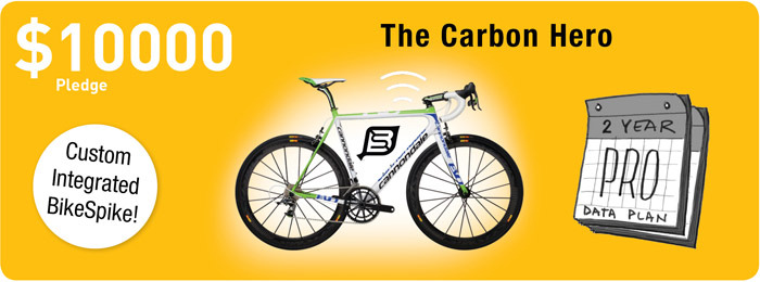 The Carbon Hero: You get, the BikeSpike fully integrated into the Cannondale SUPERSIX EVO HI-MOD TEAM Bicycle. Pledge includes The BikeSpike + Cannondale SUPERSIX EVO HI-MOD TEAM and 2yrs of the Pro Plan. A riding experience truly from the future!