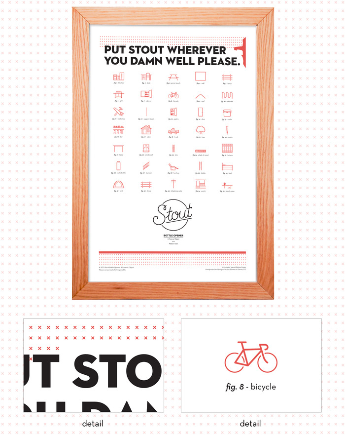 Kickstarter exclusive 16" x 24" hand screen printed poster on quality French Paper stock. Signed and hand-numbered 1-150. Stout mounting suggestion icons include, a cabin, crutch, la-z-boy, tent, truck, cabinet, roof, patio, bar and much more.