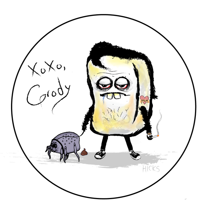 Grody "Dusty here jist left y'all a present"