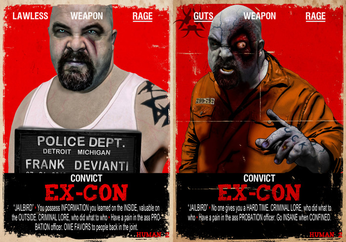 The EX-CON: Convict, Jailbird. Motive: Stay out of the slammer. Creed: What's mine is mine. Quote: "Stay outa my way." Background: You've been in an out of prison your whole life and in some ways it feels more like home than the outside. (Y, that's me ;)