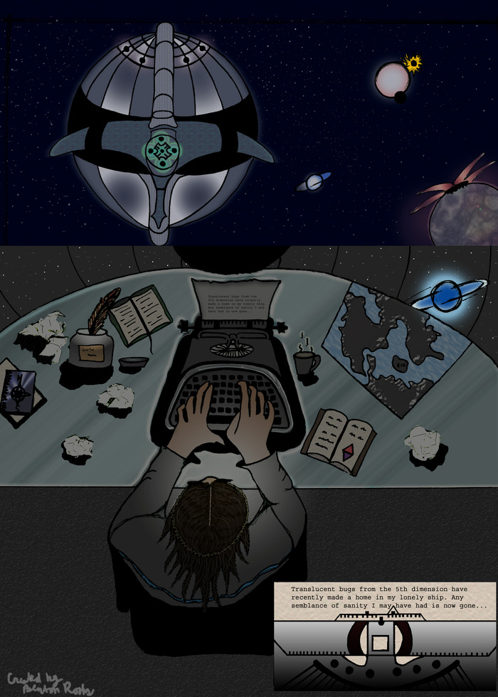 Page 1; "Translucent bugs from the 5th dimension have recently made a home in my lonely ship. Any semblance of sanity I may have had is now gone..."