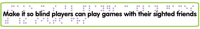 Make it so blind players can play games with their sighted friends