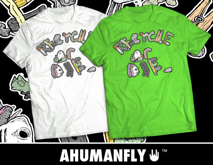 Recycle or Die T Shirt by AHUMANFLY