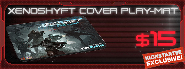 If you'd like the XenoShyft Onslaught Cover Play-Mat, just add $15 to your pledge by clicking Manage Pledge from the XenoShyft Onslaught Kickstarter page, and we'll sort it out after the Kickstarter ends with our pledge manager.
