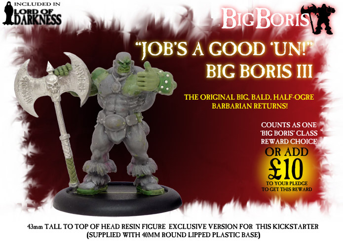 This version of JAGU Big Boris III is exclusive to this campaign and is included in the Lord Of Darkness Pledge!