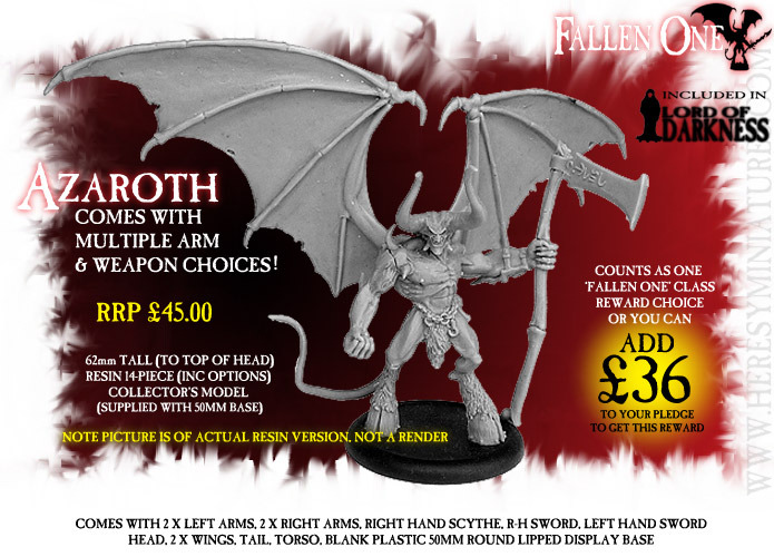 Azaroth The Fallen One, comes with a choice of alternate arms and weapons. Included in Lord Of Darkness pledge.