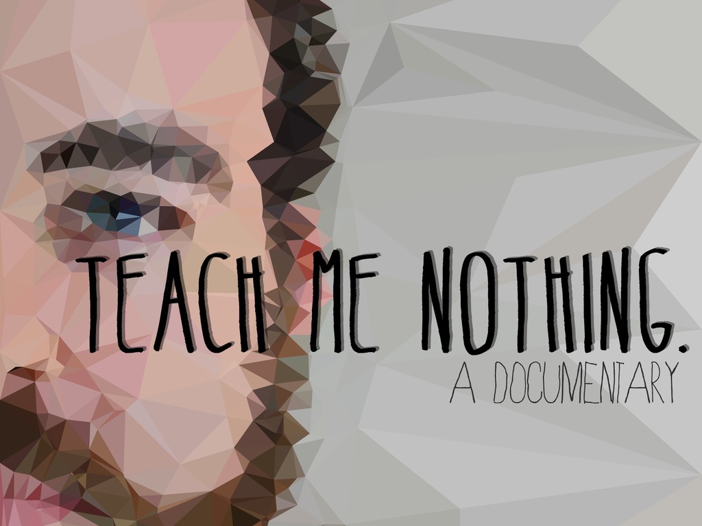 Teach Me Nothing - A Documentary.'s video poster